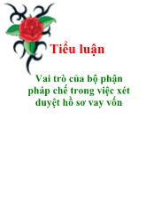 Tiểu luận Vai trò của bộ phận pháp chế trong việc xét duyệt hồ sơ vay vốn