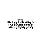 Đề tài Hiện trạng ô nhiễm tiếng ồn ở Việt Nam hiện nay và đề xuất các giải pháp quản lý