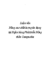 Luận văn Nâng cao chất lượng tín dụng tại Ngân hàng Phát triển Nông thôn Campuchia