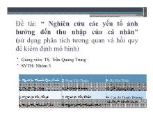 “ Nghiên cứu các yếu tố ảnh hưởng đến thu nhập của cá nhân” (sử dụng phân tích tương quan và hồi quy để kiểm định mô hình)