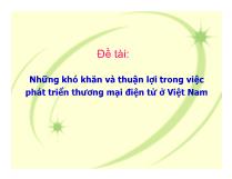 Đề tài Những khó khăn và thuận lợi trong việc phát triển thương mại điện tử ở Việt Nam