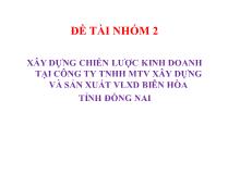 Đề tài Xây dựng chiến lược kinh doanh tại công ty TNHH một thành viên xây dựng và sản xuất vật liệu xây dựng Biên Hòa tỉnh Đồng Nai