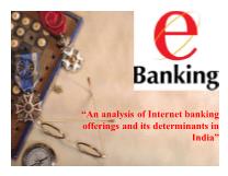 An analysis of Internet banking offerings and its determinants in India