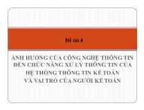 Đề tài Ảnh hưởng của công nghệ thông tin đến chức năng xử lý thông tin của hệ thống thông tin kế toán và vai trò của người kế toán