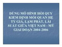 Dùng mô hình hồi quy kiểm định mối quan hệ tỷ giá, lạm phát, lãi suất giữa Việt Nam - Mỹ giai đoạn 2004-2006