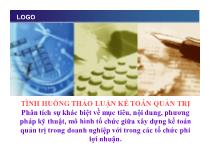 Tình huống thảo luận kế toán quản trị phân tích sự khác biệt về mục tiêu, nội dung, phương pháp kỹ thuật, mô hình tổ chức giữa xây dựng kế toán quản trị trong doanh nghiệp với trong các tổ chức phi lợi nhuận