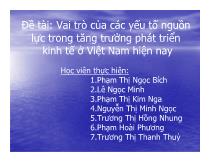 Đề tài Vai trò của các yếu tố nguồn lực trong tăng trưởng phát triển kinh tế ở Việt Nam hiện nay