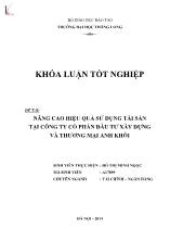 Khóa luận Nâng cao hiệu quả sử dụng tài sản tại công ty cổ phần đầu tư xây dựng và thương mại Anh Khôi